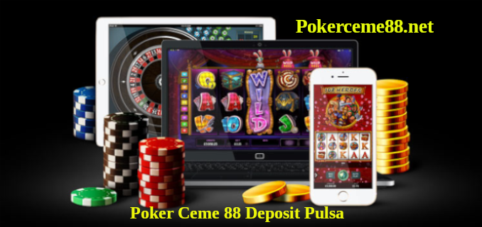 Poker Ceme 88 Deposit Pulsa