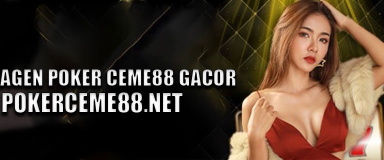 Agen Poker Ceme88 Gacor